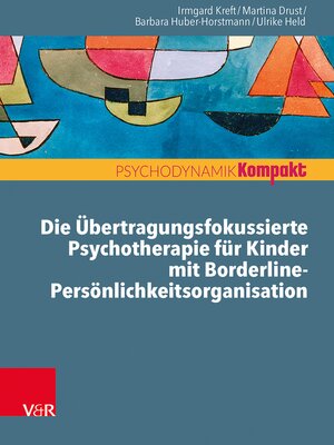 cover image of Die Übertragungsfokussierte Psychotherapie für Kinder mit Borderline-Persönlichkeitsorganisation